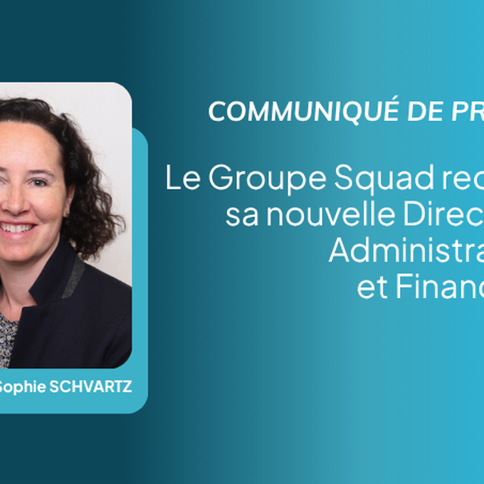 Communiqué de presse : Le Groupe Squad recrute sa nouvelle Directrice Administrative et Financière cover